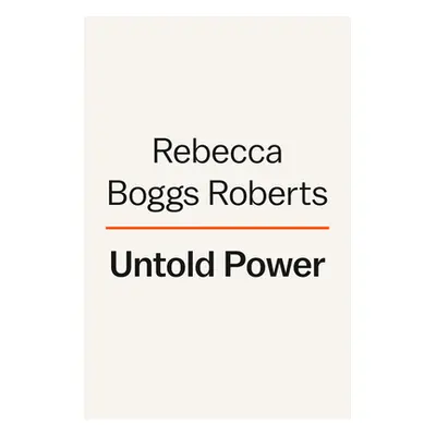 Untold Power: The Fascinating Rise and Complex Legacy of First Lady Edith Wilson (Roberts Rebecc