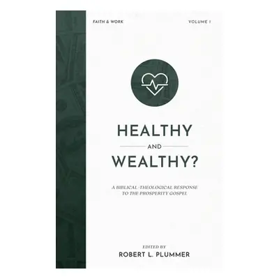 "Healthy and Wealthy?: A Biblical-Theological Response to the Prosperity Gospel" - "" ("Plummer 