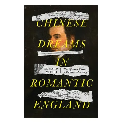 "Chinese dreams in Romantic England: The life and times of Thomas Manning" - "" ("Weech Edward")