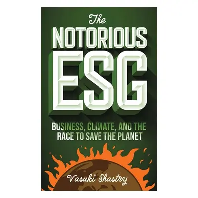 "The Notorious Esg: Business, Climate, and the Race to Save the Planet" - "" ("Shastry Vasuki")