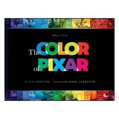 "The Color of Pixar: (History of Pixar, Book about Movies, Art of Pixar)" - "" ("Kratter Tia")