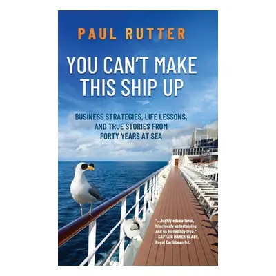 "You Can't Make This Ship Up: Business Strategies, Life Lessons, and True Stories from Forty Yea