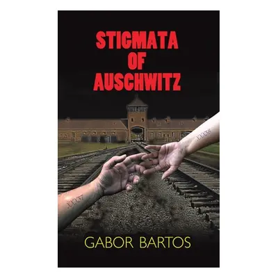 "Stigmata of Auschwitz" - "" ("Bartos Gabor")