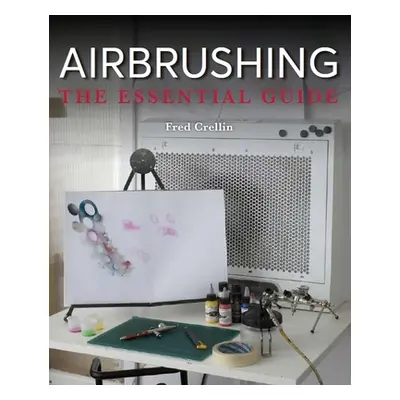 "Airbrushing: The Essential Guide" - "" ("Crellin Fred")