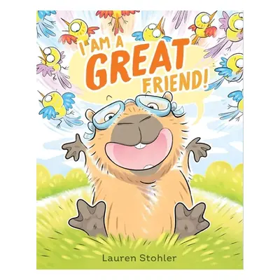 "I Am a Great Friend!" - "" ("Stohler Lauren")