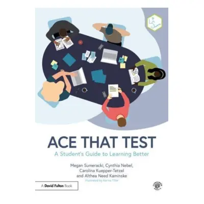 "Ace That Test: A Student's Guide to Learning Better" - "" ("Sumeracki Megan")