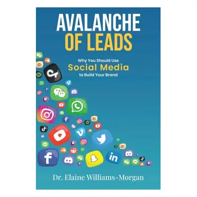 "Avalanche of Leads: Why You Should Use Social Media to Build Your Brand" - "" ("Williams-Morgan