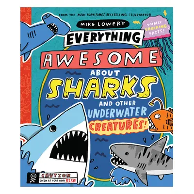 "Everything Awesome about Sharks and Other Underwater Creatures!" - "" ("Lowery Mike")