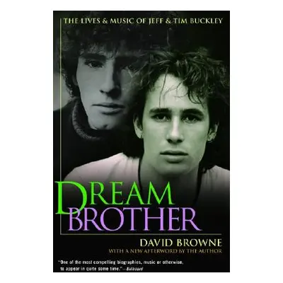 "Dream Brother: The Lives and Music of Jeff and Tim Buckley" - "" ("Browne David")