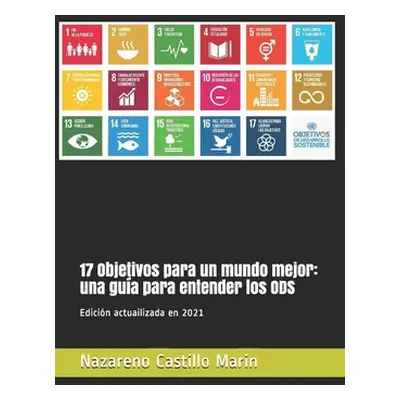 "17 Objetivos para un mundo mejor: una gua para entender los ODS: Construir un mundo mejor es el