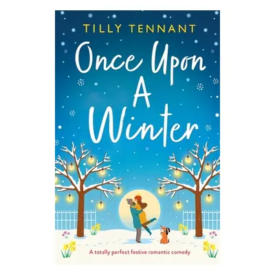 "Once Upon a Winter: A totally perfect festive romantic comedy" - "" ("Tennant Tilly")