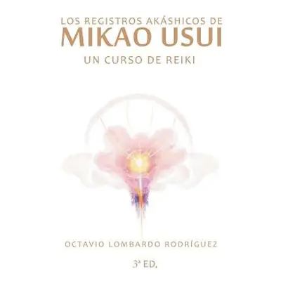 "Los Registros Akshicos de Mikao Usui: Un Curso de Reiki" - "" ("Lledo Grima Albert")