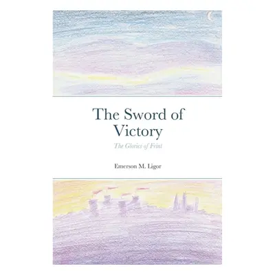 "The Sword of Victory: The Glories of Frint" - "" ("Ligor Emerson M.")