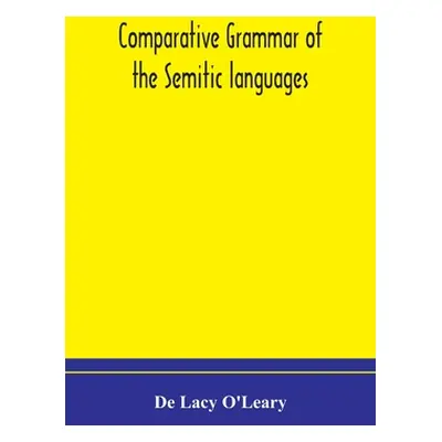 "Comparative grammar of the Semitic languages" - "" ("Lacy O'Leary de")