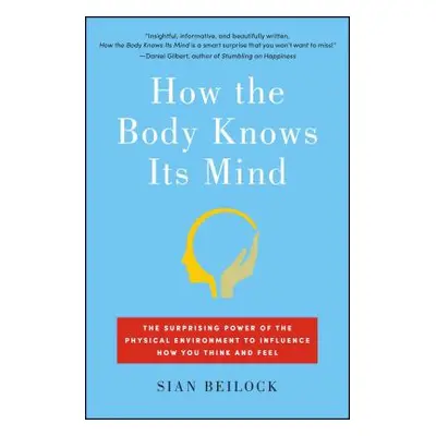 "How the Body Knows Its Mind: The Surprising Power of the Physical Environment to Influence How 