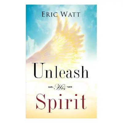 "Unleash His Spirit" - "" ("Watt Eric")