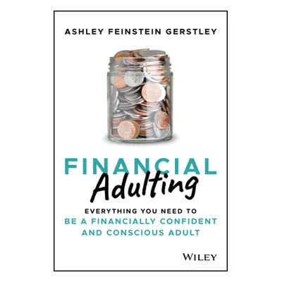 "Financial Adulting: Everything You Need to Be a Financially Confident and Conscious Adult" - ""