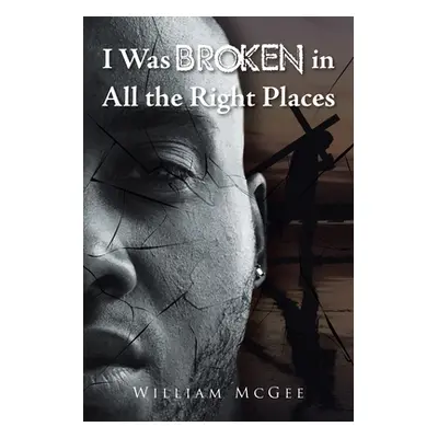 "I Was Broken in All the Right Places" - "" ("McGee William")