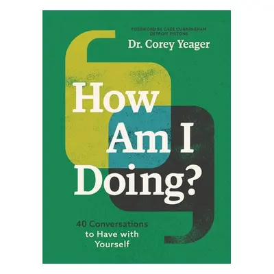 "How Am I Doing?: 40 Conversations to Have with Yourself" - "" ("Yeager Corey")