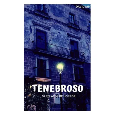 "Tenebroso: 36 relatos de horror" - "" ("Prieto David Mndez")