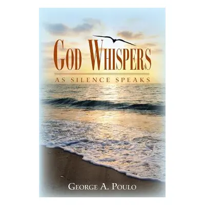 "God Whispers: As Silence Speaks" - "" ("Poulo George a.")