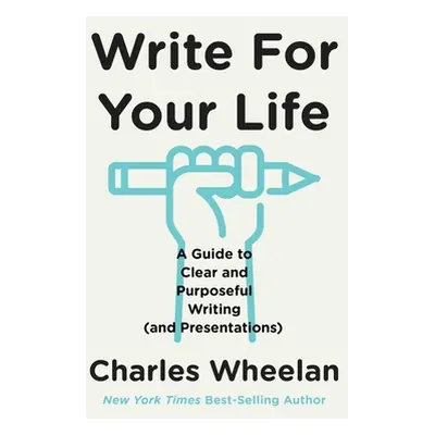 "Write for Your Life: A Guide to Clear and Purposeful Writing (and Presentations)" - "" ("Wheela