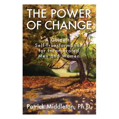 "The Power of Change: A Guide to Self-Transformation for Incarcerated Men and Women" - "" ("Midd