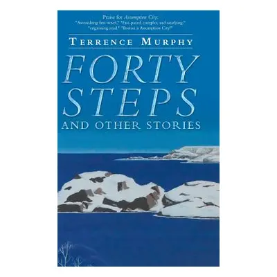 "Forty Steps and Other Stories" - "" ("Murphy Terrence")