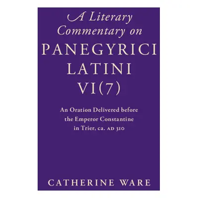 "A Literary Commentary on Panegyrici Latini Vi(7): An Oration Delivered Before the Emperor Const