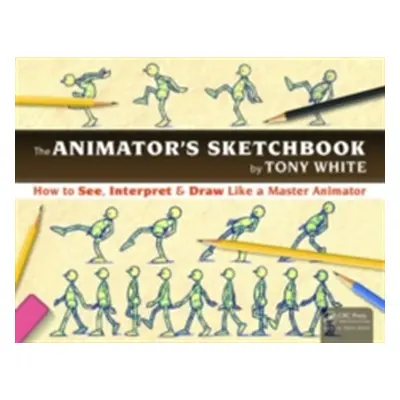 "The the Animator's Sketchbook: How to See, Interpret & Draw Like a Master Animator" - "" ("Whit