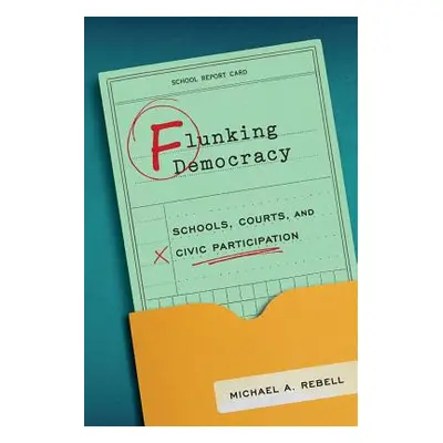 "Flunking Democracy: Schools, Courts, and Civic Participation" - "" ("Rebell Michael A.")