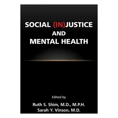 "Social (In)Justice and Mental Health" - "" ("Shim Ruth S.")