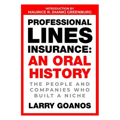 "Professional Lines Insurance, An Oral History: The People and Companies Who Built a Niche" - ""