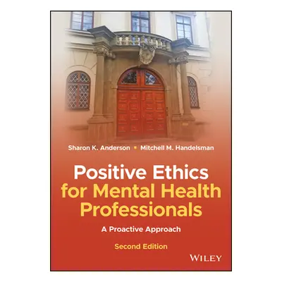 "Positive Ethics for Mental Health Professionals: A Proactive Approach" - "" ("Anderson Sharon K