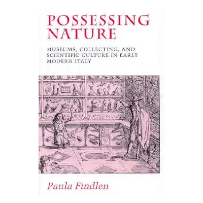 "Possessing Nature, 20: Museums, Collecting, and Scientific Culture in Early Modern Italy" - "" 