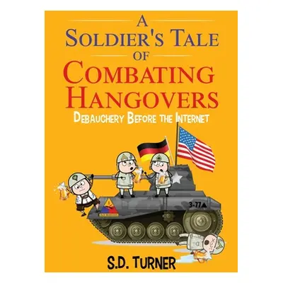 "A Soldier's Tale of Combating Hangovers: Debauchery Before the Internet" - "" ("Turner S. D.")