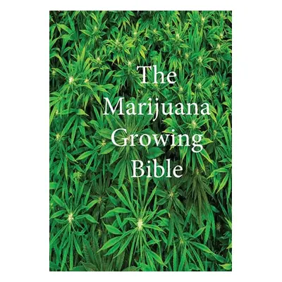 "The Marijuana Growing Bible" - "" ("Marijuana Cannabis Association")