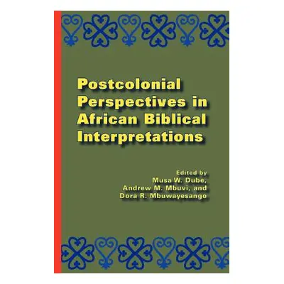 "Postcolonial Perspectives in African Biblical Interpretations" - "" ("Dube Musa W.")