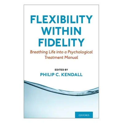 "Flexibility Within Fidelity: Breathing Life Into a Psychological Treatment Manual" - "" ("Kenda