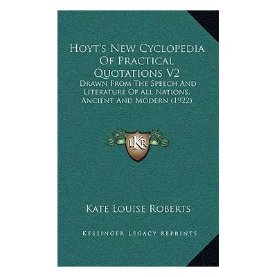 "Hoyt's New Cyclopedia of Practical Quotations V2: Drawn from the Speech and Literature of All N