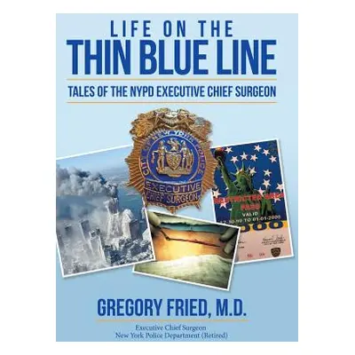 "Life on the Thin Blue Line: Tales of the NYPD Executive Chief Surgeon" - "" ("Fried M. D. Grego