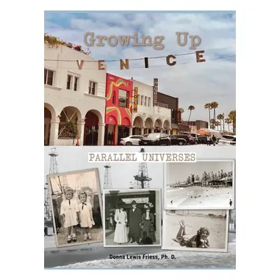 "Growing Up Venice: Parallel Universes: Parallel Universes" - "" ("Friess Donna L.")