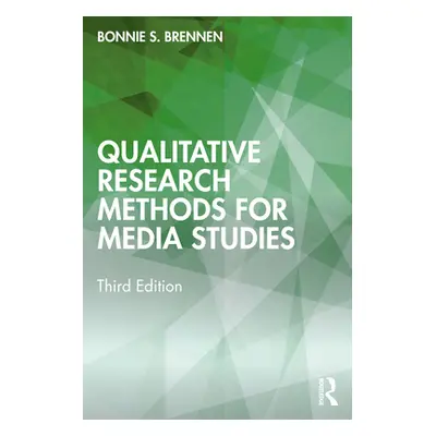 "Qualitative Research Methods for Media Studies" - "" ("Brennen Bonnie S.")