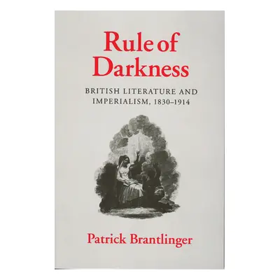 "Rule of Darkness: British Literature and Imperialism, 1830 1914" - "" ("Brantlinger Patrick")