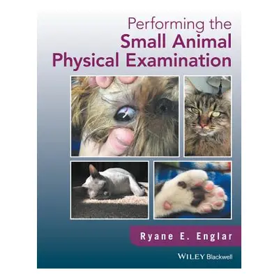 "Performing the Small Animal Physical Examination" - "" ("Englar Ryane E.")