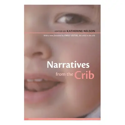 "Narratives from the Crib: With a New Foreword by Emily Oster, the Child in the Crib" - "" ("Nel