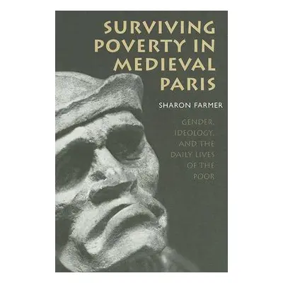 "Surviving Poverty in Medieval Paris: Gender, Ideology, and the Daily Lives of the Poor" - "" ("