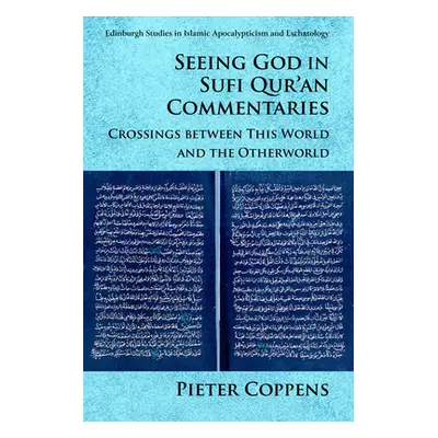 "Seeing God in Sufi Qur'an Commentaries: Crossings Between This World and the Otherworld" - "" (