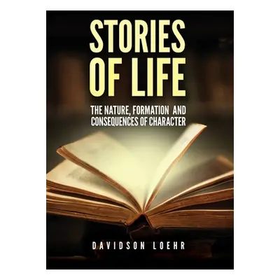 "Stories of Life: The Nature, Formation and Consequences of Character" - "" ("Loehr Davidson")