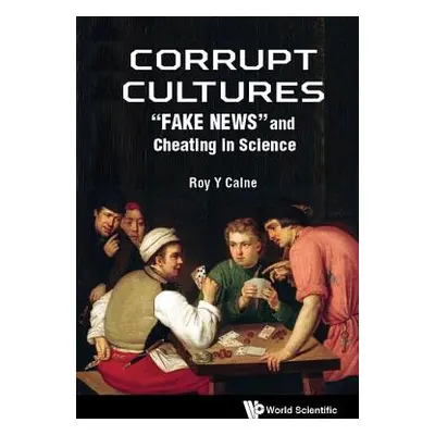 "Corrupt Cultures: Cheating in Science and Society" - "" ("Calne Roy Yorke")